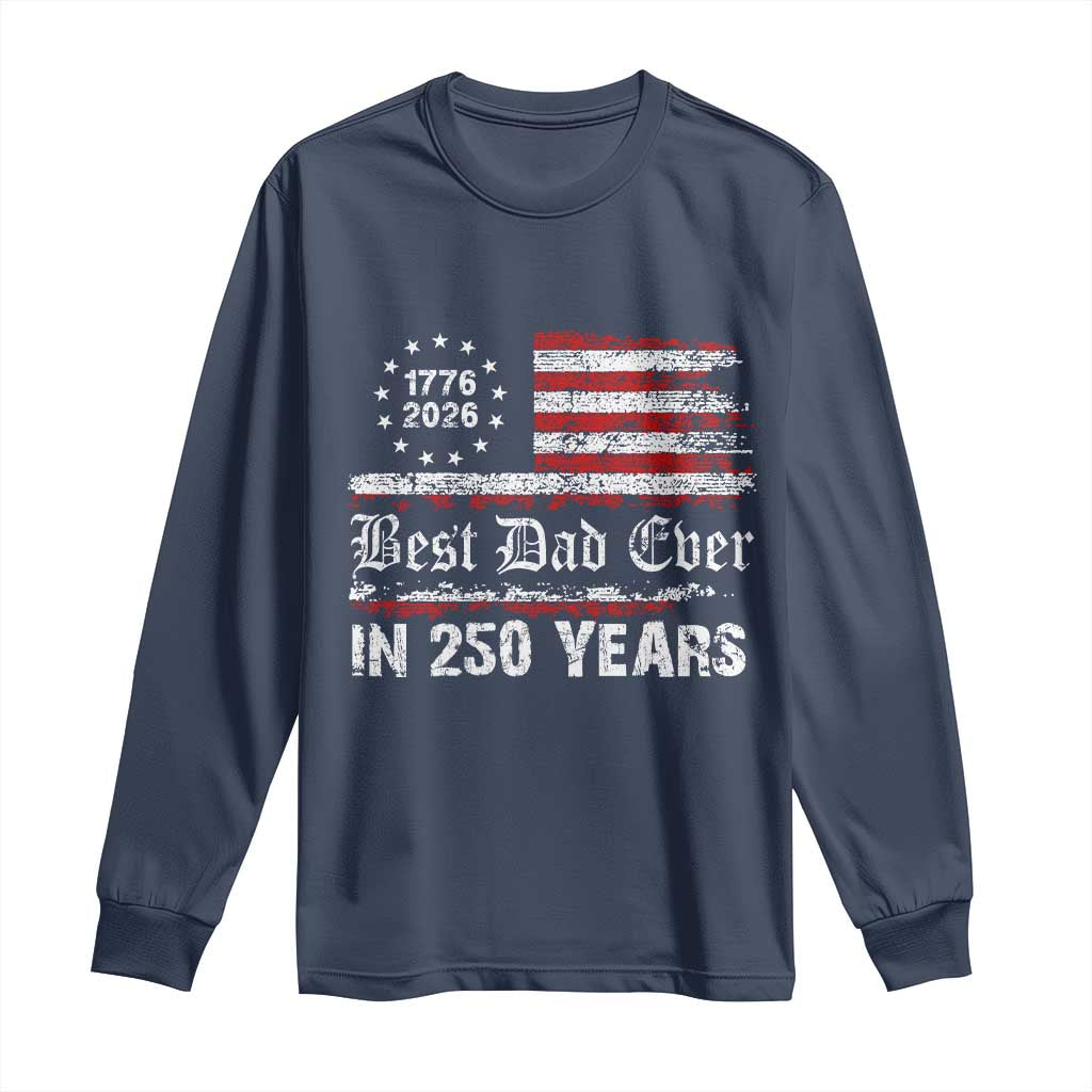 Dad USA 250th Anniversary Long Sleeve Shirt Best Father Ever In 250 Years Vintage American Flag TS11 Navy Print Your Wear