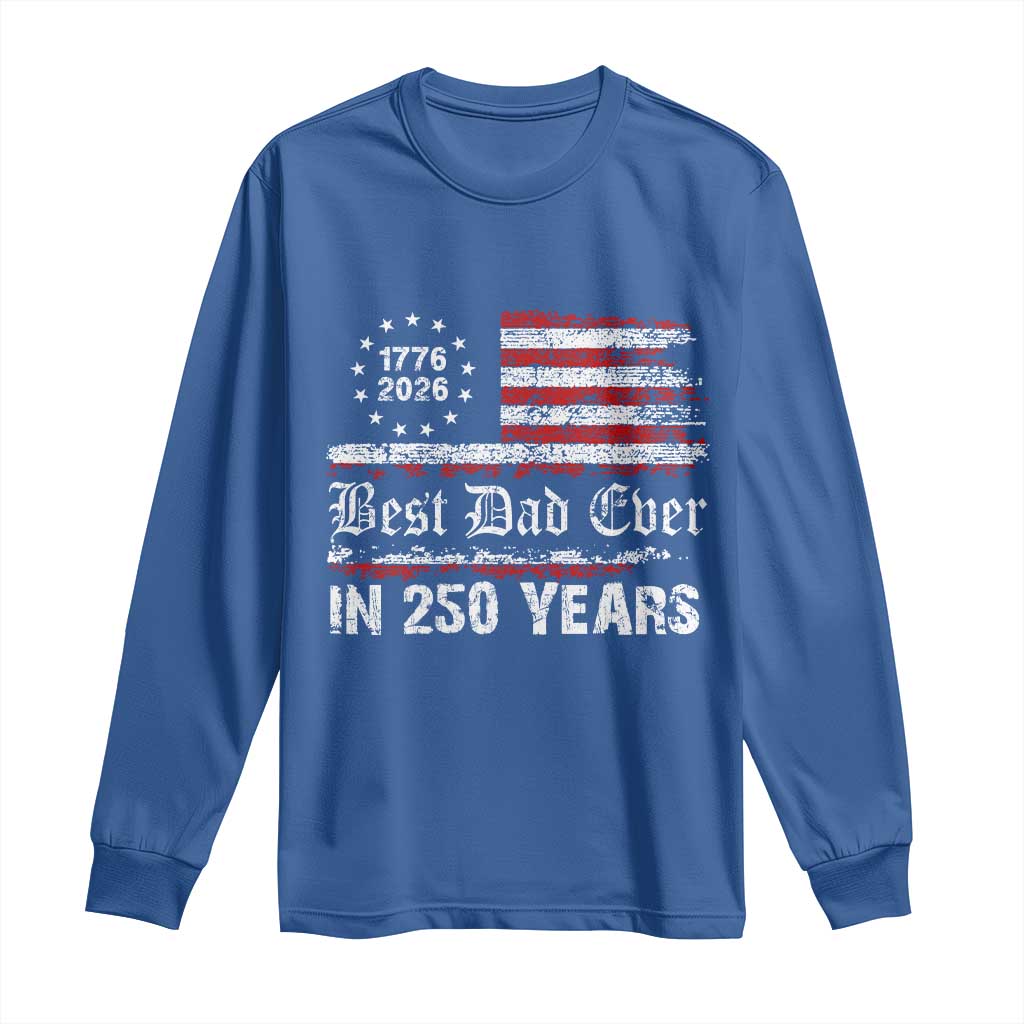 Dad USA 250th Anniversary Long Sleeve Shirt Best Father Ever In 250 Years Vintage American Flag TS11 Royal Blue Print Your Wear