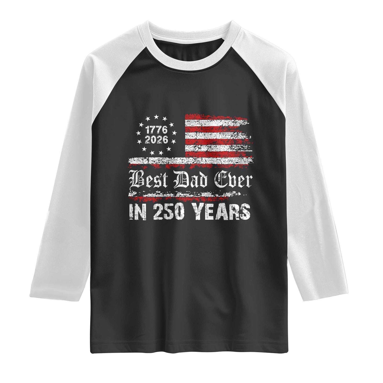 Dad USA 250th Anniversary Raglan Shirt Best Father Ever In 250 Years Vintage American Flag TS11 Black White Print Your Wear