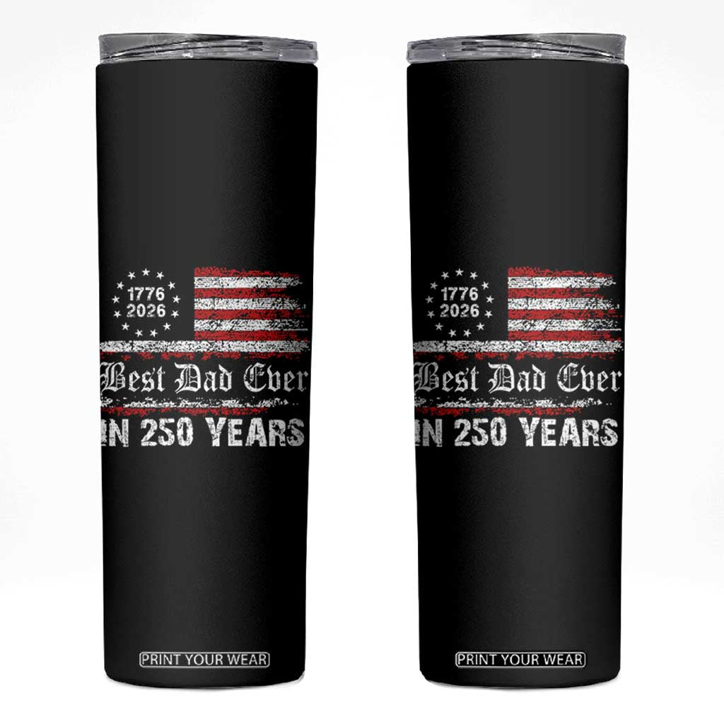 Dad USA 250th Anniversary Skinny Tumbler Best Father Ever In 250 Years Vintage American Flag TS11 Black Print Your Wear