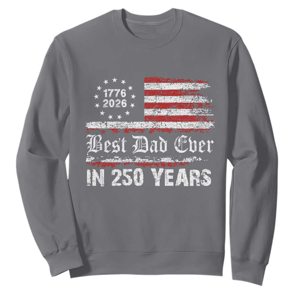 Dad USA 250th Anniversary Sweatshirt Best Father Ever In 250 Years Vintage American Flag TS11 Charcoal Print Your Wear