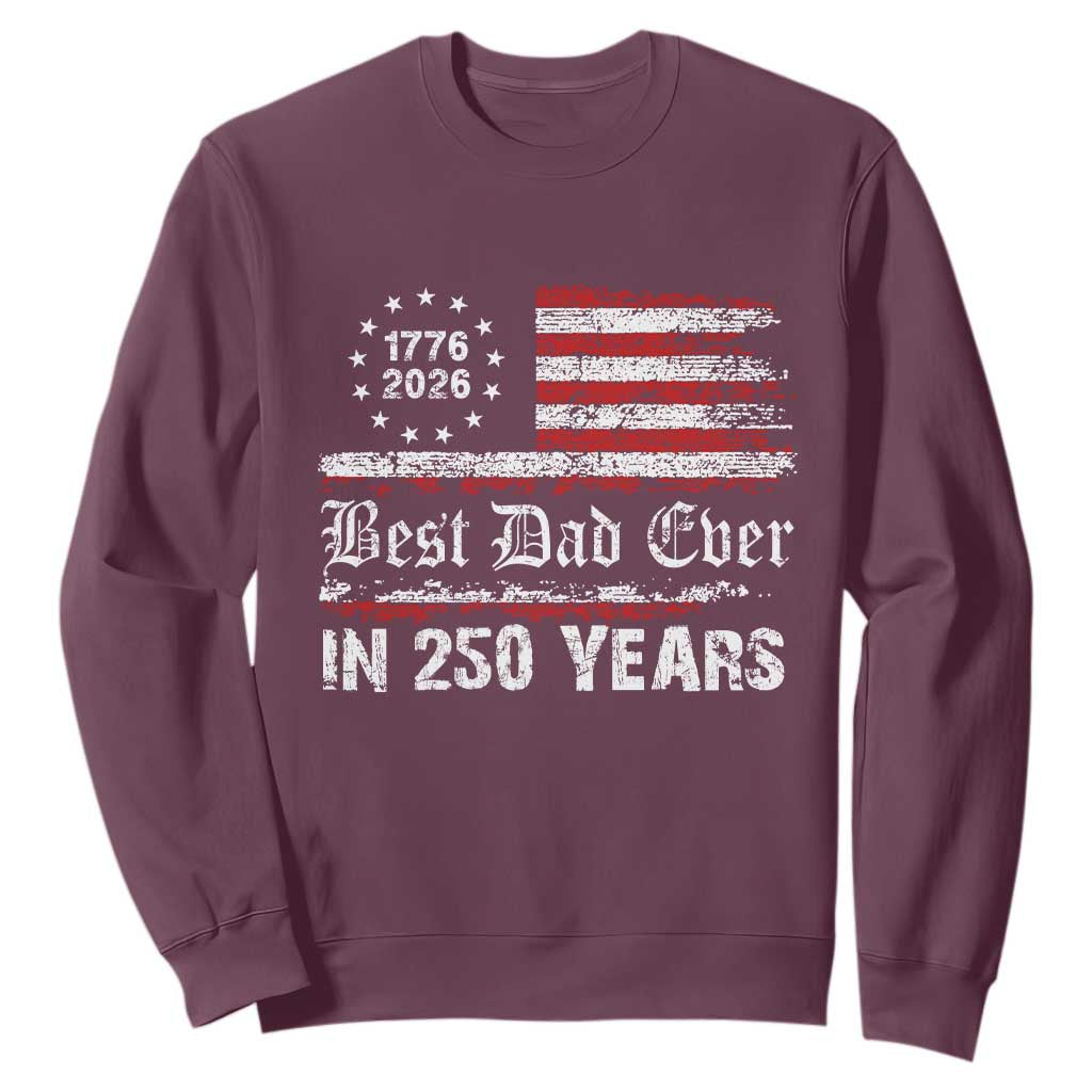 Dad USA 250th Anniversary Sweatshirt Best Father Ever In 250 Years Vintage American Flag TS11 Maroon Print Your Wear
