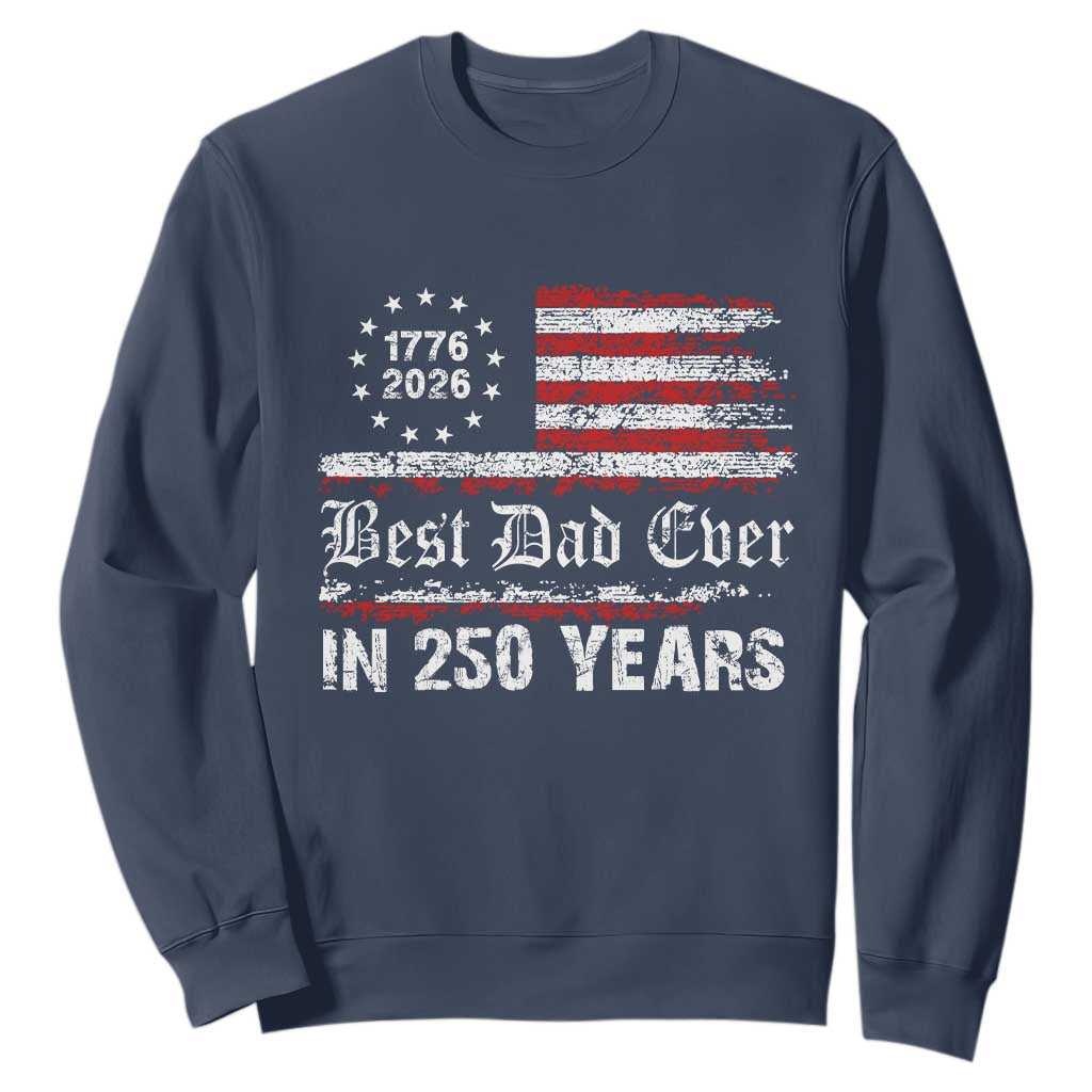 Dad USA 250th Anniversary Sweatshirt Best Father Ever In 250 Years Vintage American Flag TS11 Navy Print Your Wear
