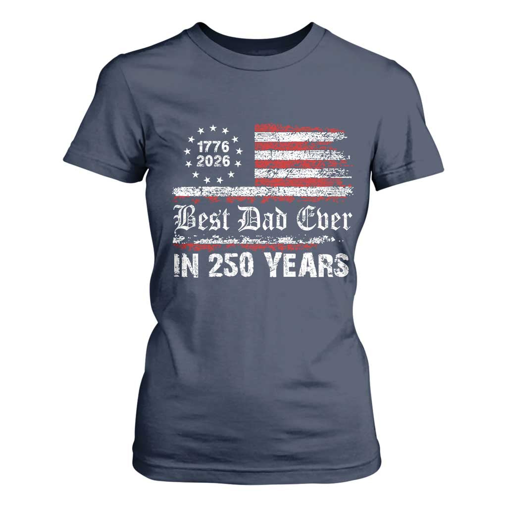 Dad USA 250th Anniversary T Shirt For Women Best Father Ever In 250 Years Vintage American Flag TS11 Navy Print Your Wear