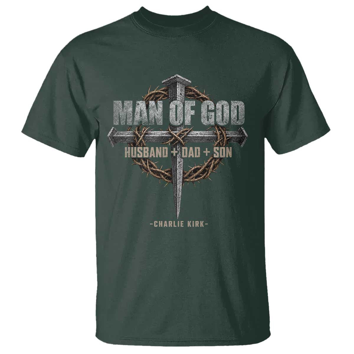 Man Of God Husband Dad Son Charlie Kirk T Shirt Vintage Christian Cross TS11 Dark Forest Green Print Your Wear