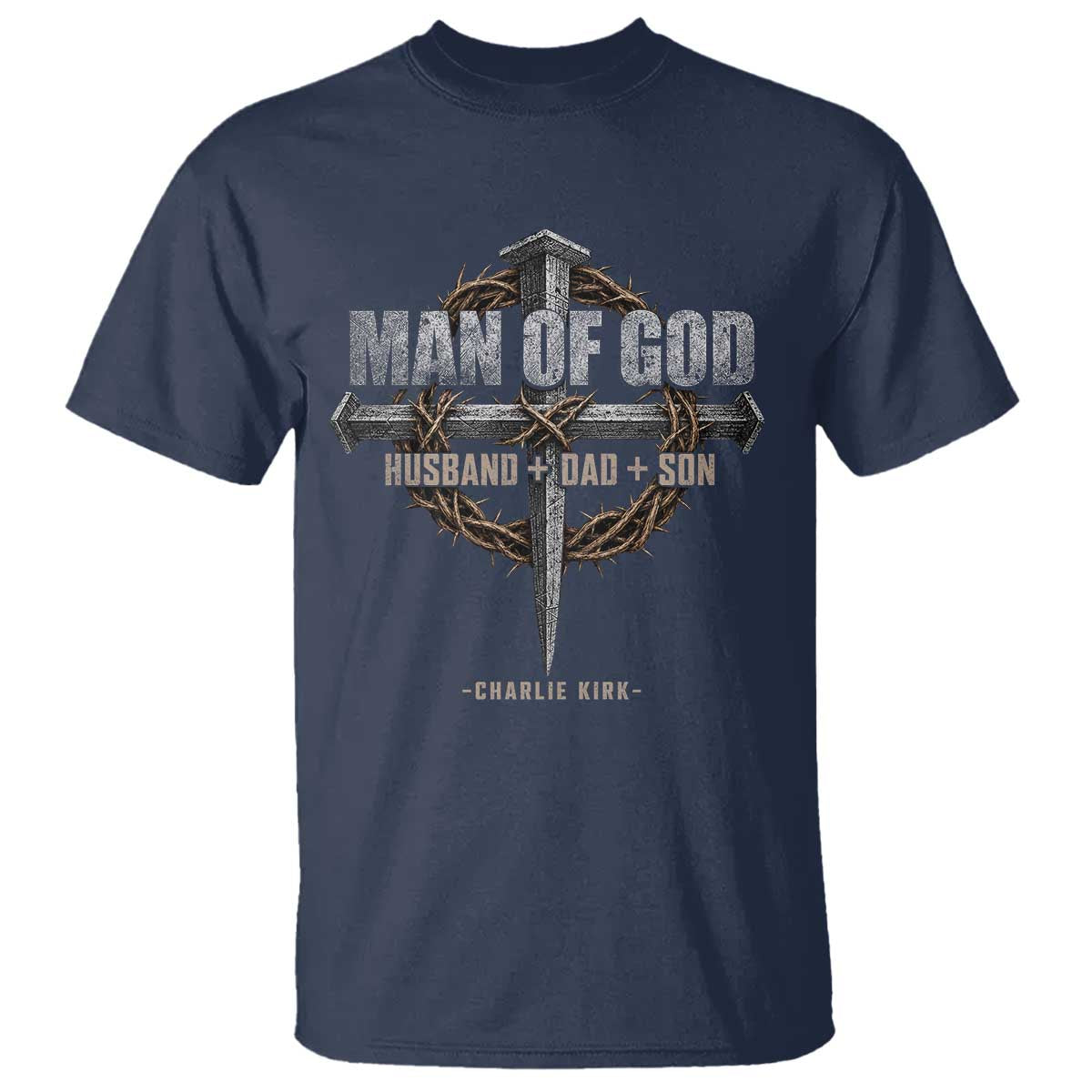 Man Of God Husband Dad Son Charlie Kirk T Shirt Vintage Christian Cross TS11 Navy Print Your Wear