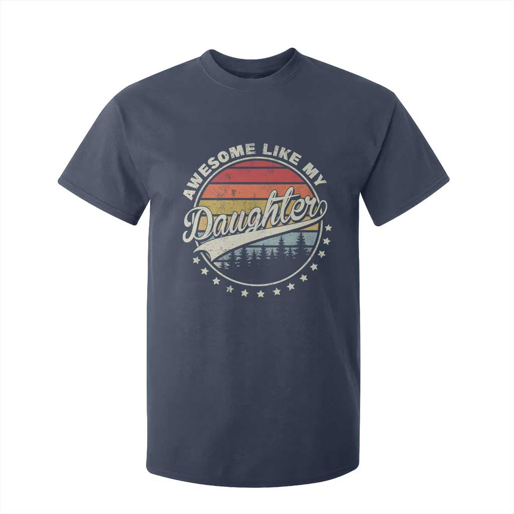 Awesome Like My Daughter T Shirt For Kid Funny Dad Quote Retro Father's Day TS11 Navy Print Your Wear