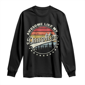 Awesome Like My Daughter Long Sleeve Shirt Funny Dad Quote Retro Father's Day TS11 Black Print Your Wear