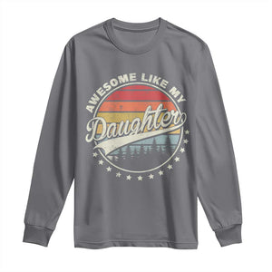 Awesome Like My Daughter Long Sleeve Shirt Funny Dad Quote Retro Father's Day TS11 Charcoal Print Your Wear