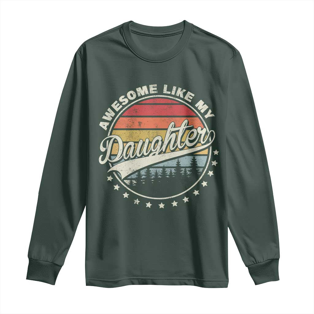 Awesome Like My Daughter Long Sleeve Shirt Funny Dad Quote Retro Father's Day TS11 Dark Forest Green Print Your Wear