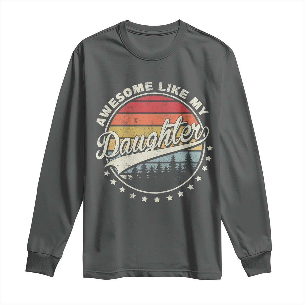 Awesome Like My Daughter Long Sleeve Shirt Funny Dad Quote Retro Father's Day TS11 Dark Heather Print Your Wear