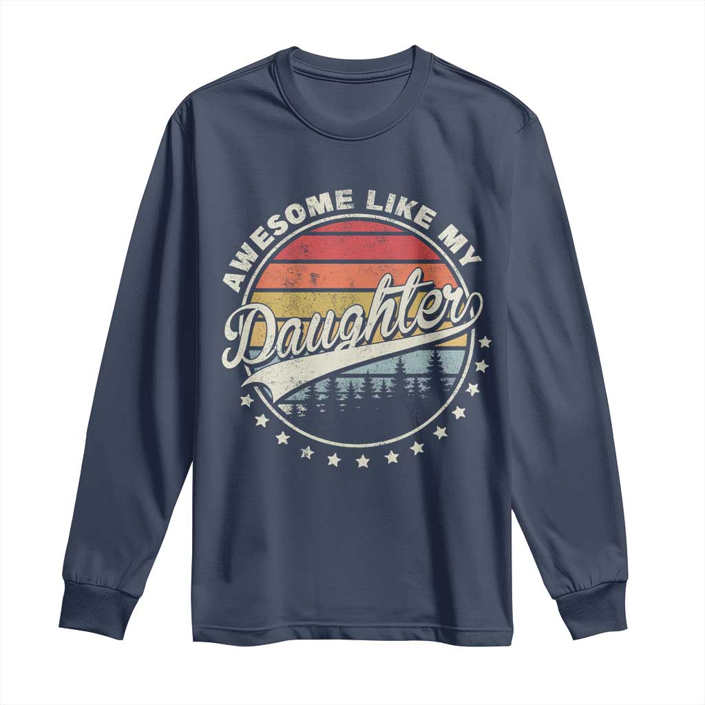 Awesome Like My Daughter Long Sleeve Shirt Funny Dad Quote Retro Father's Day TS11 Navy Print Your Wear