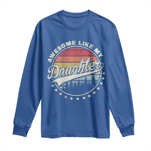 Awesome Like My Daughter Long Sleeve Shirt Funny Dad Quote Retro Father's Day TS11 Royal Blue Print Your Wear