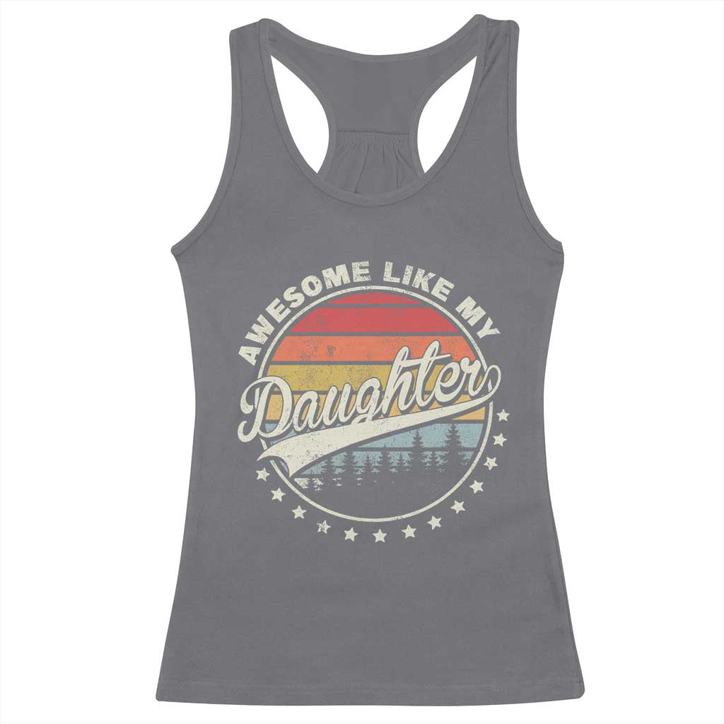 Awesome Like My Daughter Racerback Tank Top Funny Dad Quote Retro Father's Day TS11 Charcoal Print Your Wear