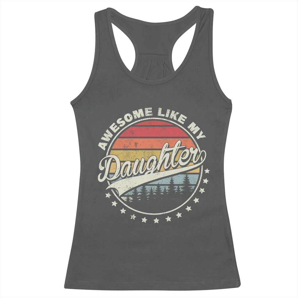 Awesome Like My Daughter Racerback Tank Top Funny Dad Quote Retro Father's Day TS11 Dark Heather Print Your Wear