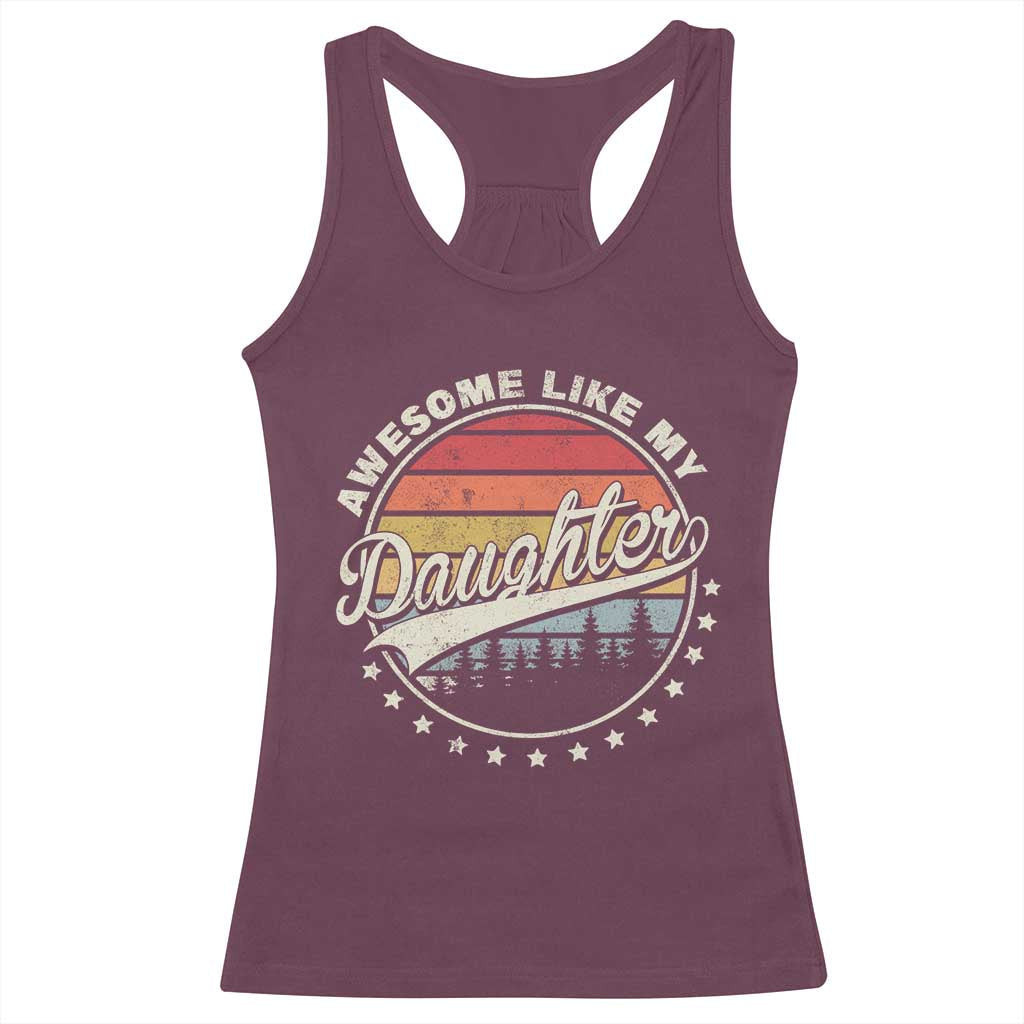 Awesome Like My Daughter Racerback Tank Top Funny Dad Quote Retro Father's Day TS11 Maroon Print Your Wear