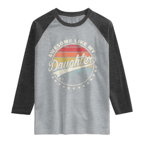 Awesome Like My Daughter Raglan Shirt Funny Dad Quote Retro Father's Day TS11 Heather Gray Heather Charcoal Print Your Wear