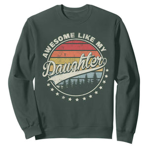 Awesome Like My Daughter Sweatshirt Funny Dad Quote Retro Father's Day TS11 Dark Forest Green Print Your Wear