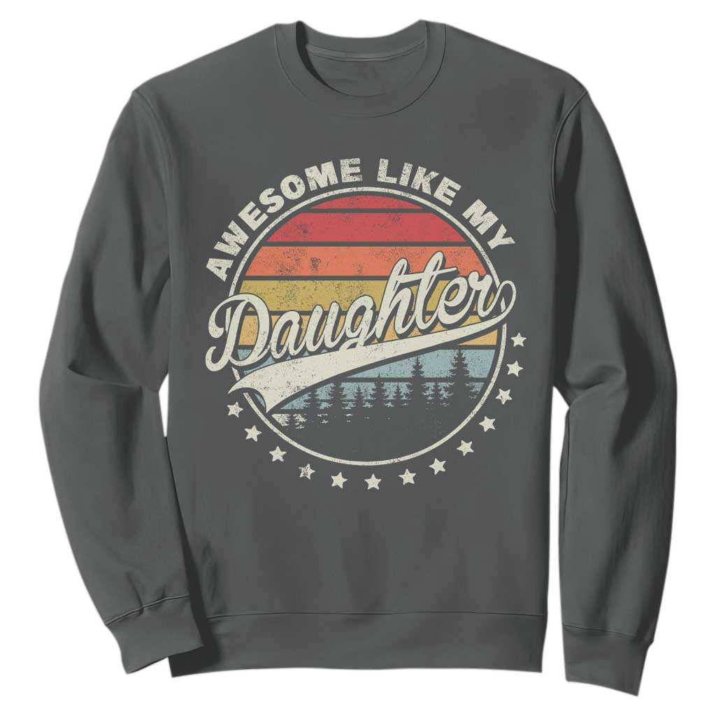 Awesome Like My Daughter Sweatshirt Funny Dad Quote Retro Father's Day TS11 Dark Heather Print Your Wear