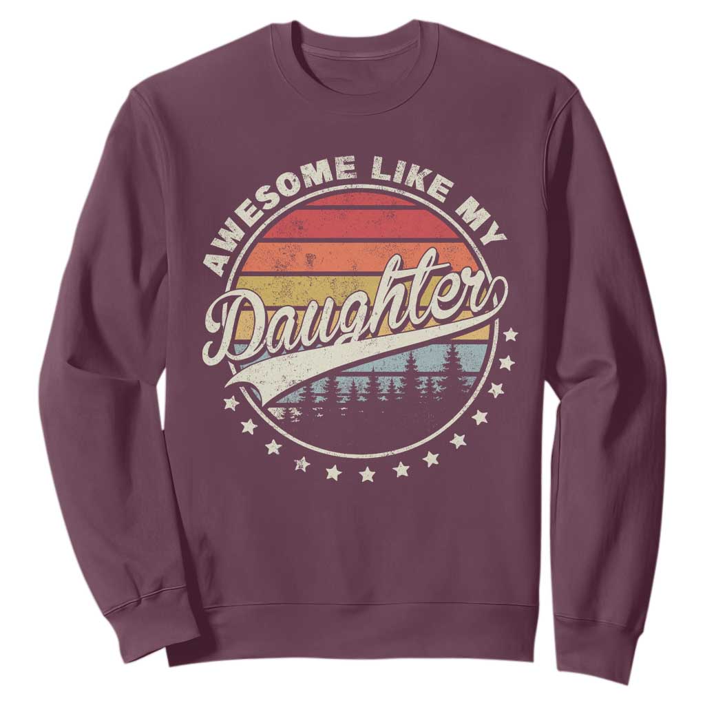 Awesome Like My Daughter Sweatshirt Funny Dad Quote Retro Father's Day TS11 Maroon Print Your Wear