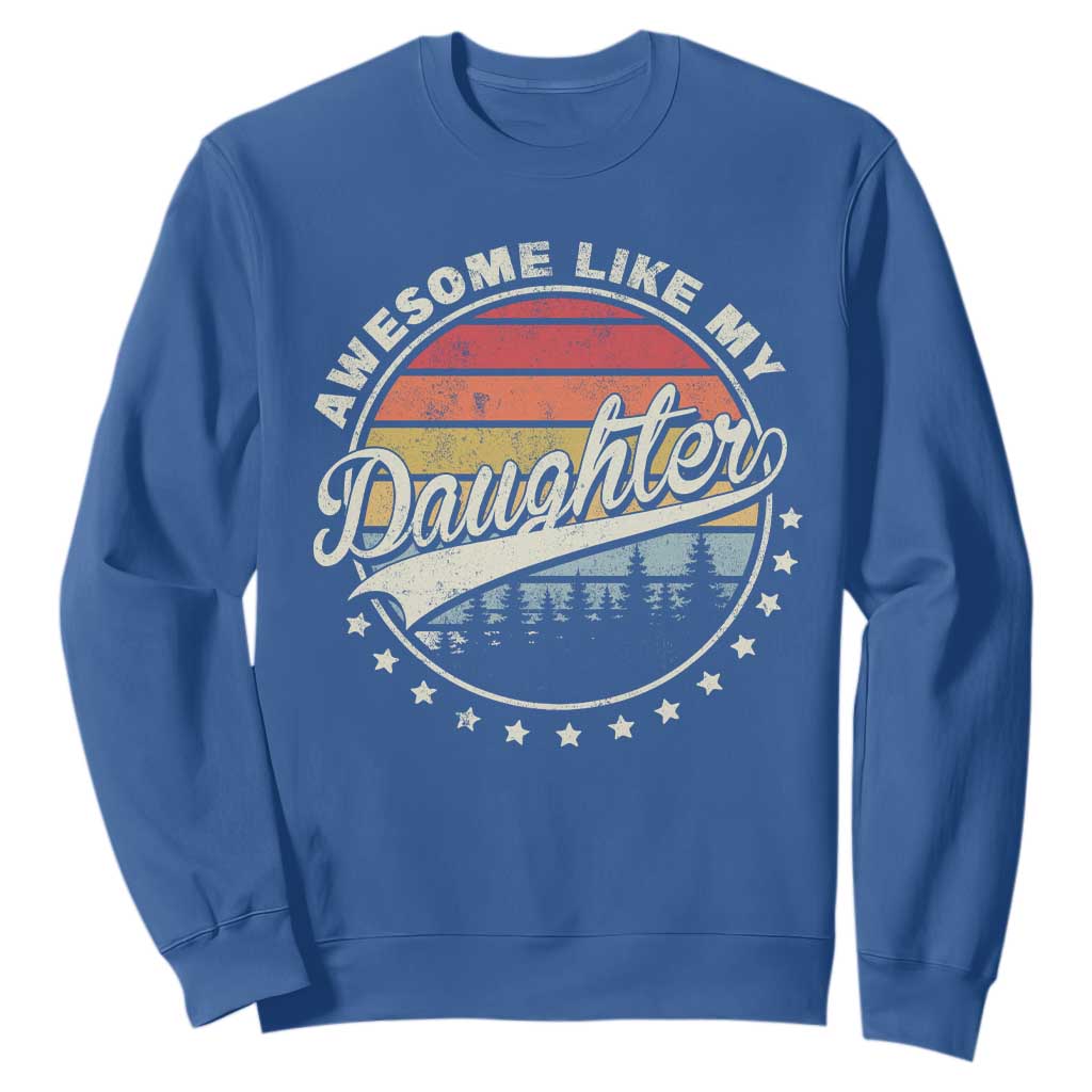 Awesome Like My Daughter Sweatshirt Funny Dad Quote Retro Father's Day TS11 Royal Blue Print Your Wear