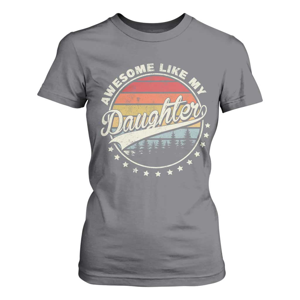 Awesome Like My Daughter T Shirt For Women Funny Dad Quote Retro Father's Day TS11 Charcoal Print Your Wear