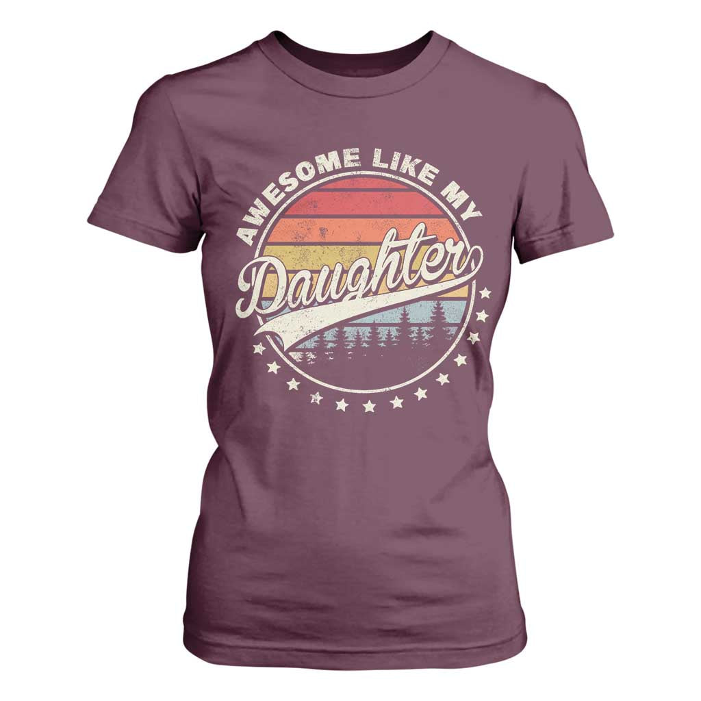 Awesome Like My Daughter T Shirt For Women Funny Dad Quote Retro Father's Day TS11 Maroon Print Your Wear