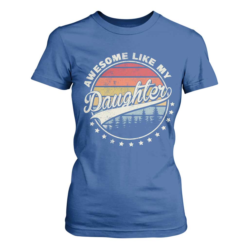 Awesome Like My Daughter T Shirt For Women Funny Dad Quote Retro Father's Day TS11 Royal Blue Print Your Wear