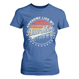 Awesome Like My Daughter T Shirt For Women Funny Dad Quote Retro Father's Day TS11 Royal Blue Print Your Wear