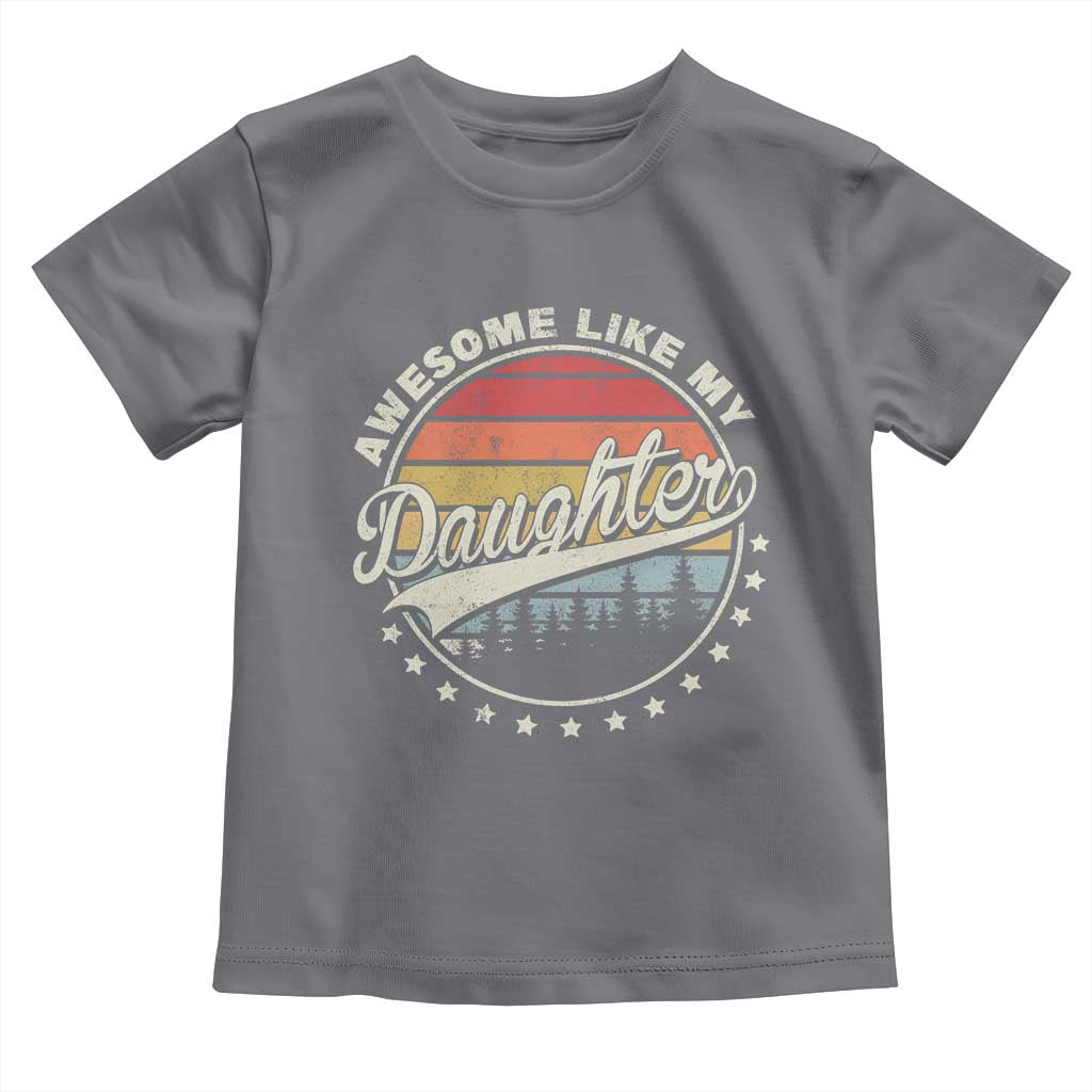 Awesome Like My Daughter Toddler T Shirt Funny Dad Quote Retro Father's Day TS11 Charcoal Print Your Wear