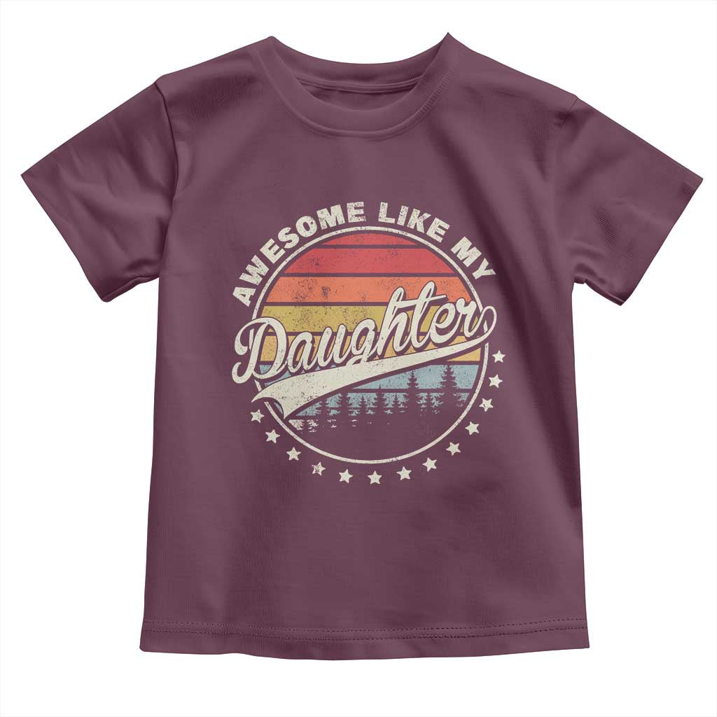 Awesome Like My Daughter Toddler T Shirt Funny Dad Quote Retro Father's Day TS11 Maroon Print Your Wear