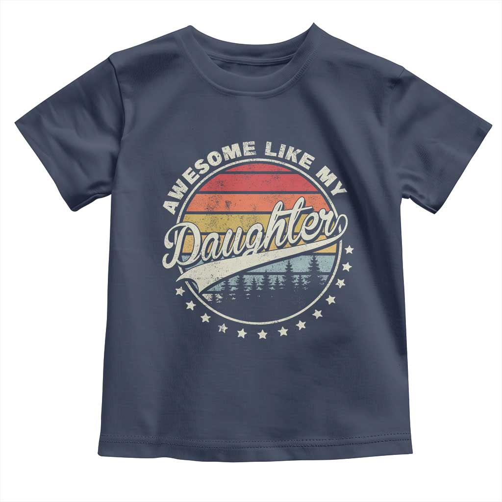 Awesome Like My Daughter Toddler T Shirt Funny Dad Quote Retro Father's Day TS11 Navy Print Your Wear