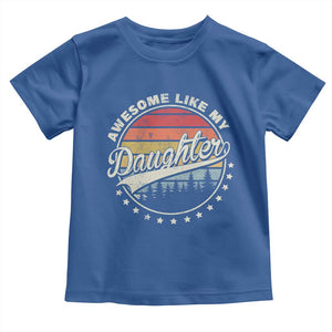 Awesome Like My Daughter Toddler T Shirt Funny Dad Quote Retro Father's Day TS11 Royal Blue Print Your Wear