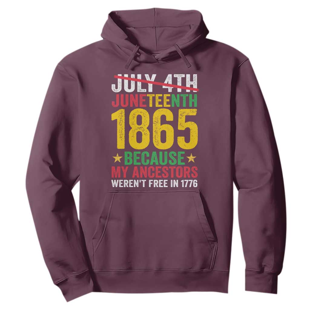 Juneteenth Hoodie 1865 Is Freedom Day Because My Ancestors Weren't Free In 1776 TS11 Maroon Print Your Wear