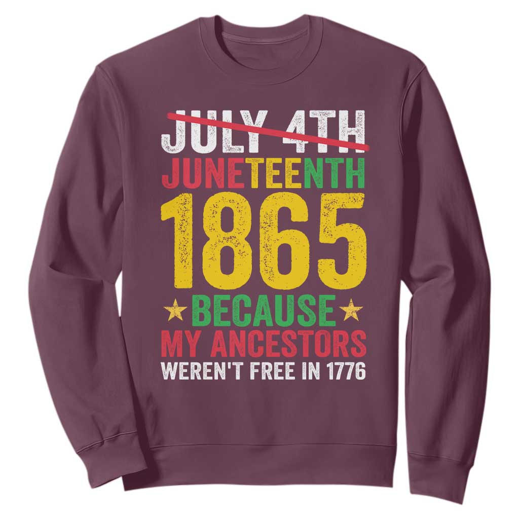 Juneteenth Sweatshirt 1865 Is Freedom Day Because My Ancestors Weren't Free In 1776 TS11 Maroon Print Your Wear
