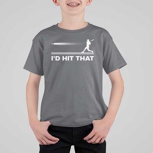 Funny Baseball T Shirt For Kid I'd Hit That Sport Player TS11 Charcoal Print Your Wear