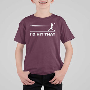 Funny Baseball T Shirt For Kid I'd Hit That Sport Player TS11 Maroon Print Your Wear