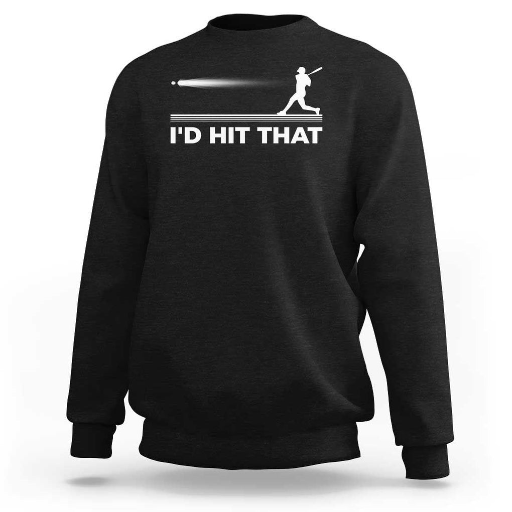 Funny Baseball Sweatshirt I'd Hit That Sport Player TS11 Black Print Your Wear