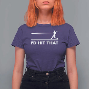 Funny Baseball T Shirt For Women I'd Hit That Sport Player TS11 Purple Print Your Wear