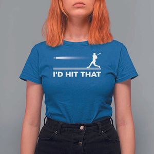 Funny Baseball T Shirt For Women I'd Hit That Sport Player TS11 Royal Blue Print Your Wear