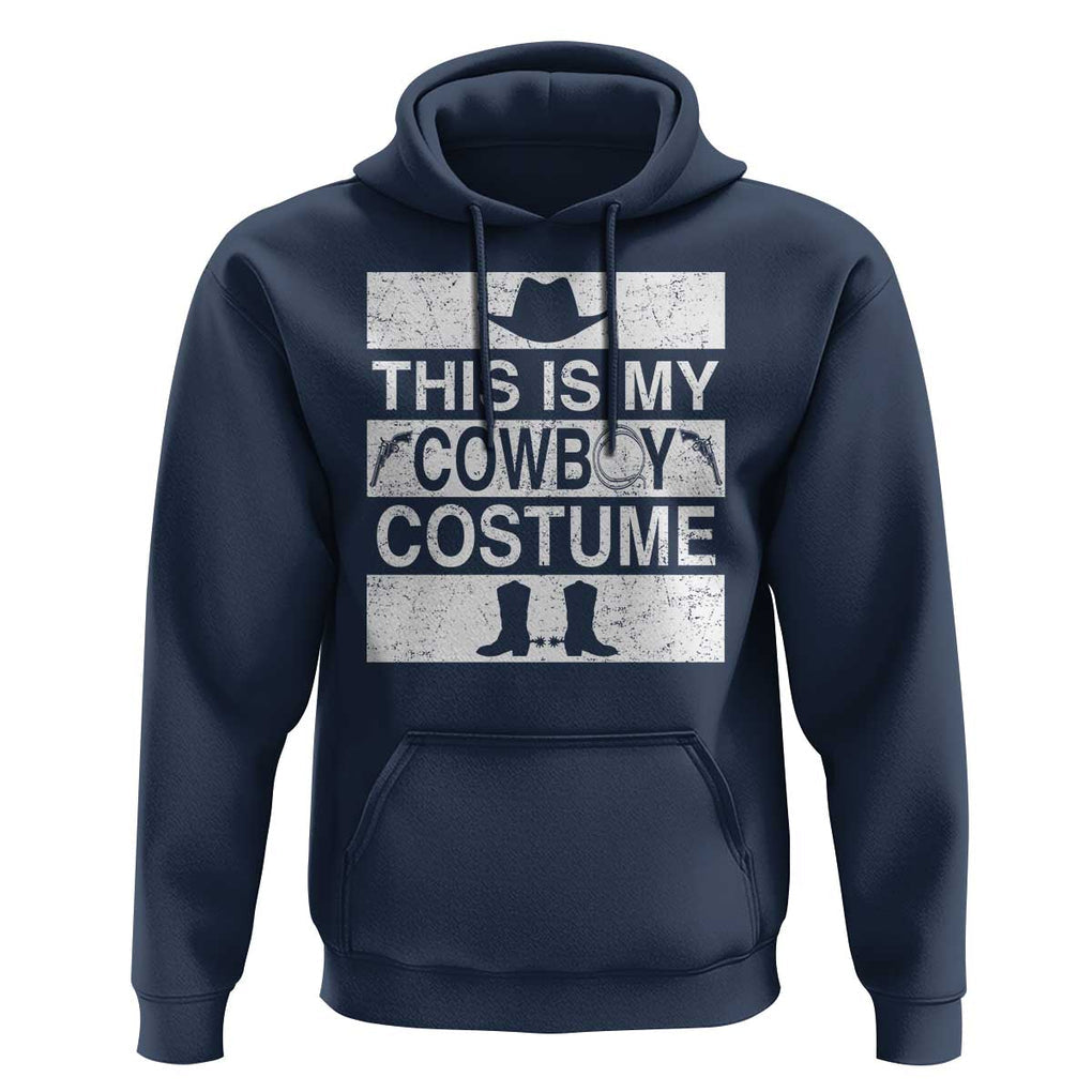 Funny This Is My Cowboy Costume Hoodie Western Tee Country Lover Cowgirl Hat Boots TS11 Navy Print Your Wear