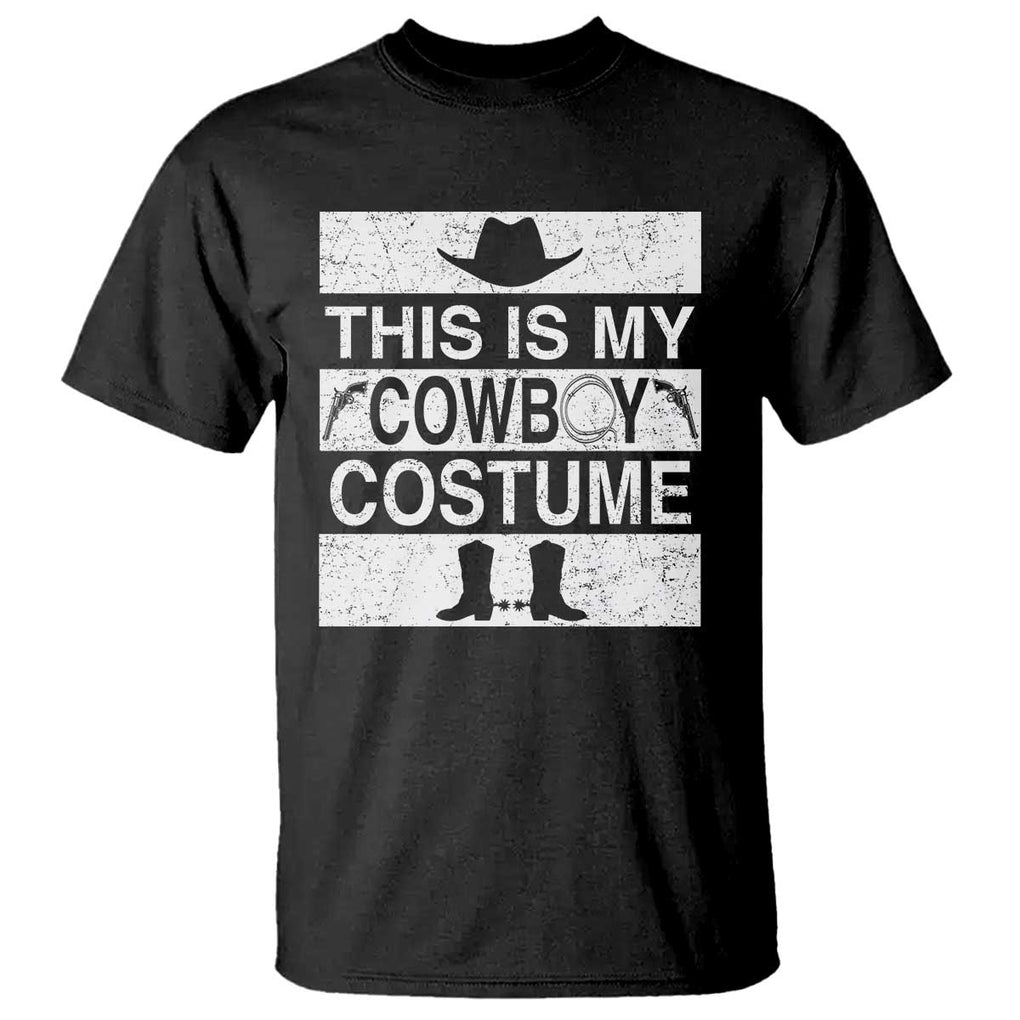 Funny This Is My Cowboy Costume T Shirt Western Tee Country Lover Cowgirl Hat Boots TS11 Black Print Your Wear