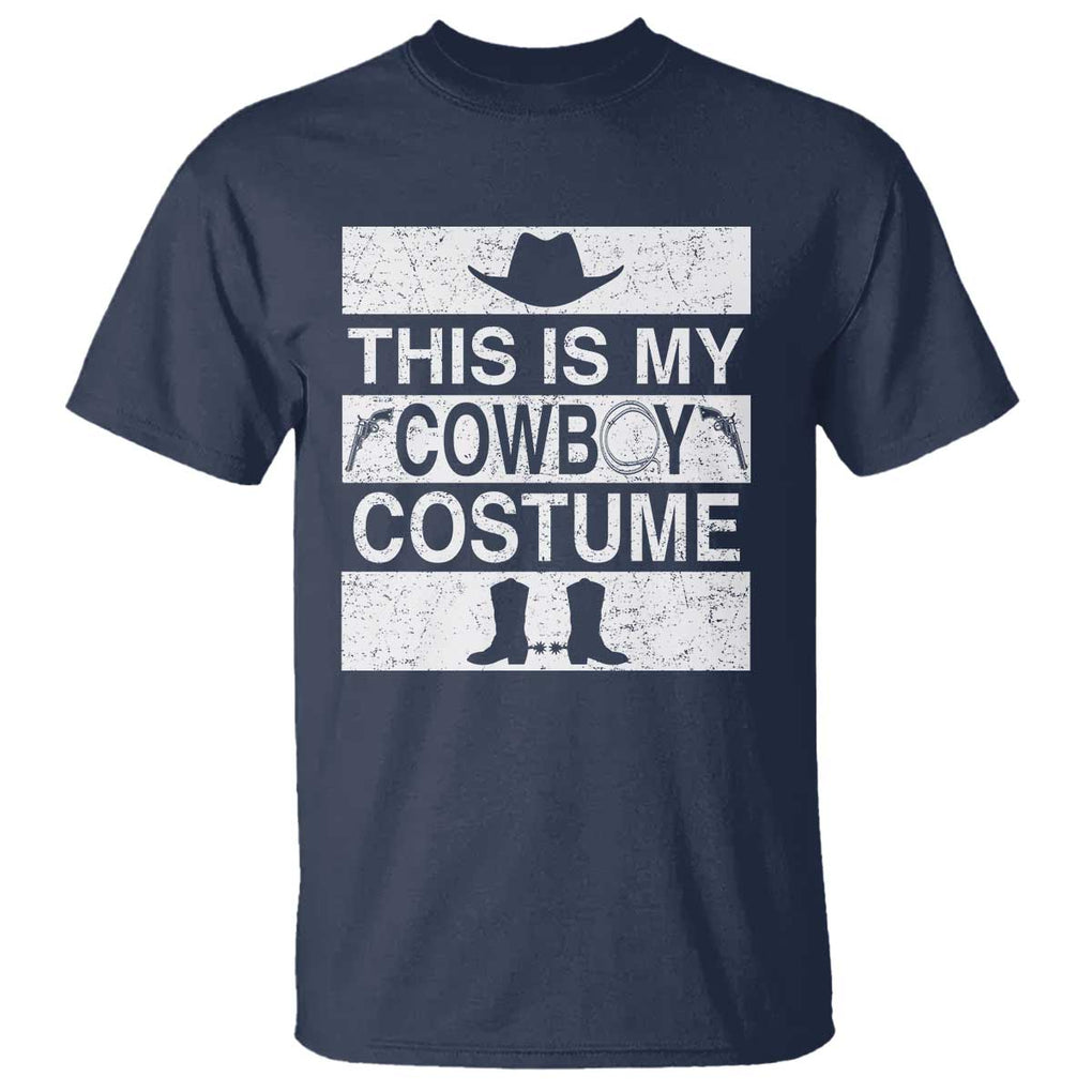 Funny This Is My Cowboy Costume T Shirt Western Tee Country Lover Cowgirl Hat Boots TS11 Navy Print Your Wear