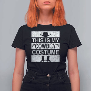 Funny This Is My Cowboy Costume T Shirt For Women Western Tee Country Lover Cowgirl Hat Boots TS11 Black Print Your Wear
