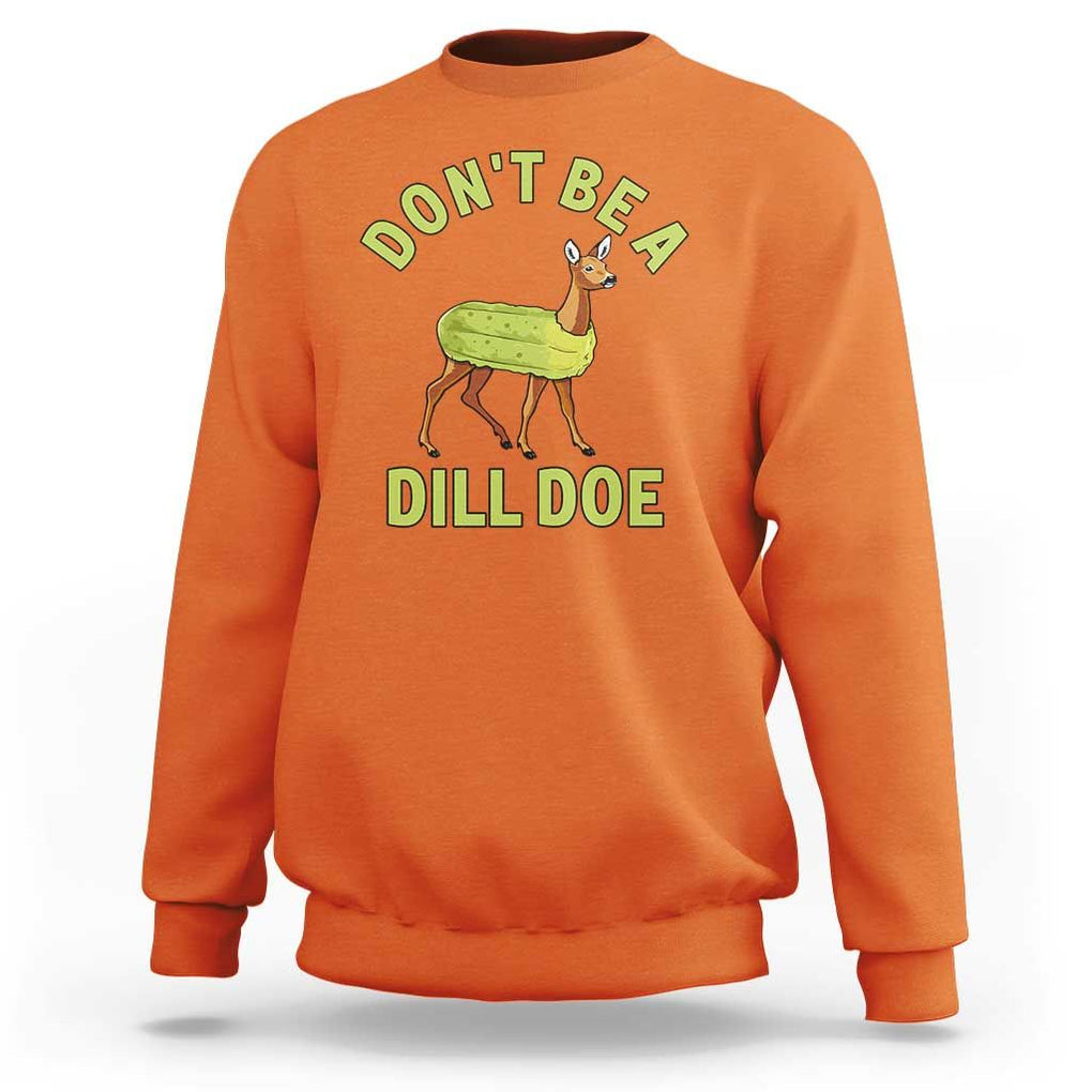 Funny Pickle Sweatshirt Don't Be A Dill Doe Naughty Reindeer TS11 Orange Print Your Wear