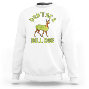 Funny Pickle Sweatshirt Don't Be A Dill Doe Naughty Reindeer TS11 White Print Your Wear