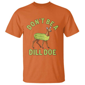 Funny Pickle T Shirt Don't Be A Dill Doe Naughty Reindeer TS11 Orange Print Your Wear