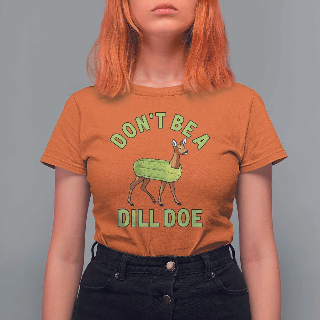 Funny Pickle T Shirt For Women Don't Be A Dill Doe Naughty Reindeer TS11 Orange Print Your Wear