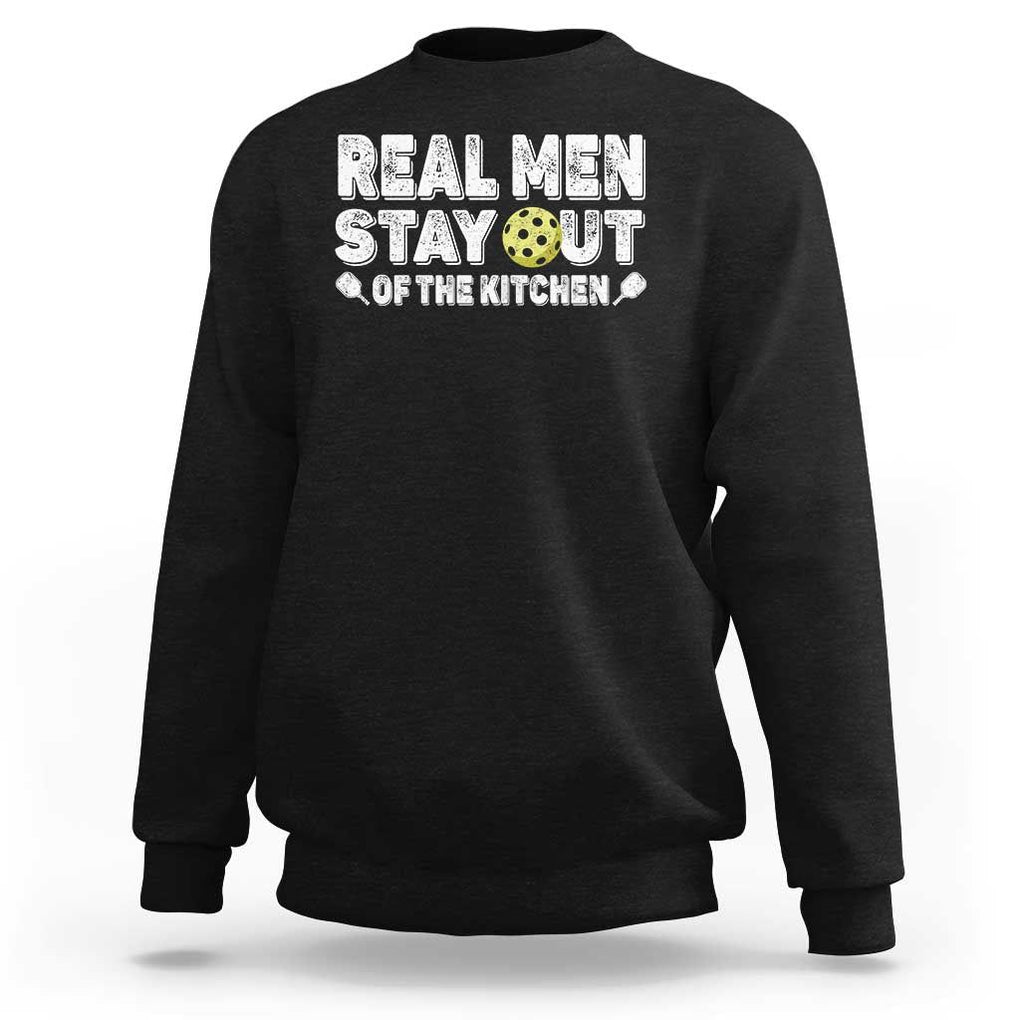 Funny Pickleball Sweatshirt Real Men Stay Out Of The Kitchen Pickle Ball Sports TS11 Black Print Your Wear