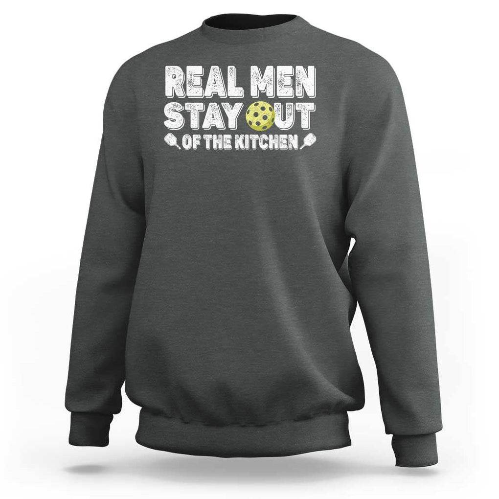 Funny Pickleball Sweatshirt Real Men Stay Out Of The Kitchen Pickle Ball Sports TS11 Dark Heather Print Your Wear